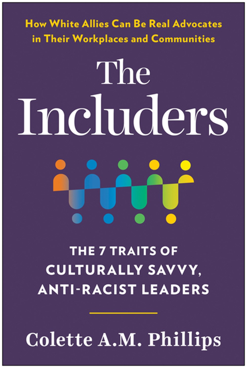 Includers The 7 Traits of Culturally Savvy, Anti-Racist Leaders